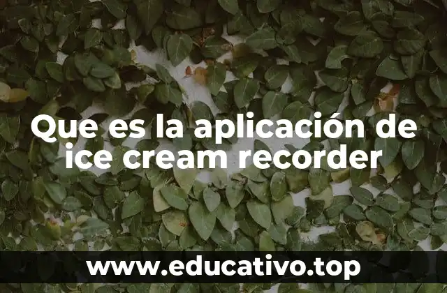 Que es la aplicación de ice cream recorder