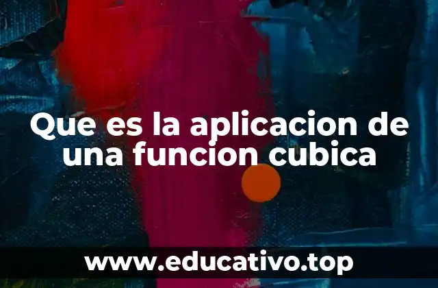Que es la aplicacion de una funcion cubica
