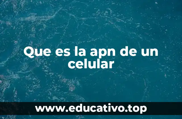 Que es la apn de un celular