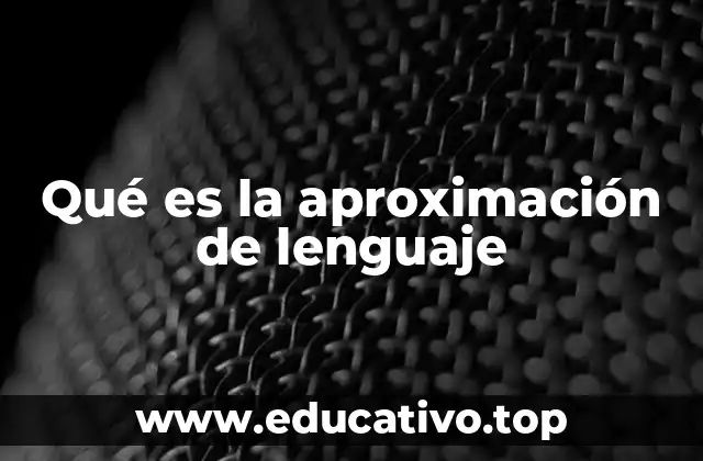 Qué es la aproximación de lenguaje