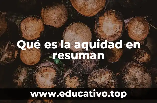 Qué es la aquidad en resuman