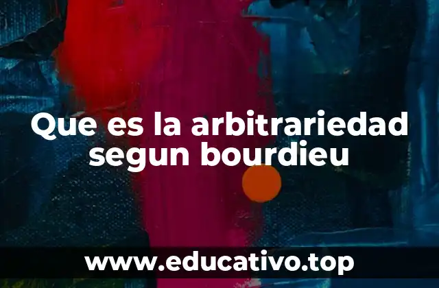 Que es la arbitrariedad segun bourdieu
