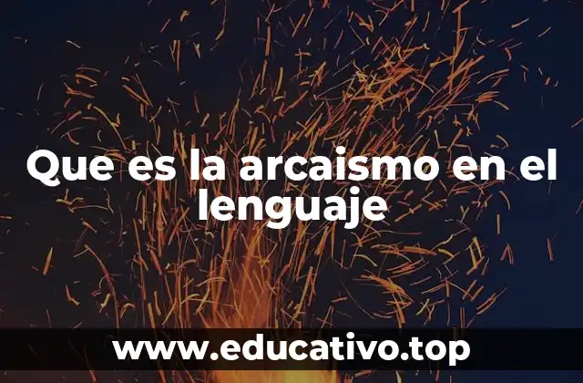 Que es la arcaismo en el lenguaje