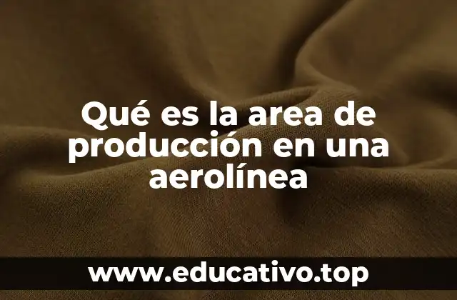 Qué es la area de producción en una aerolínea