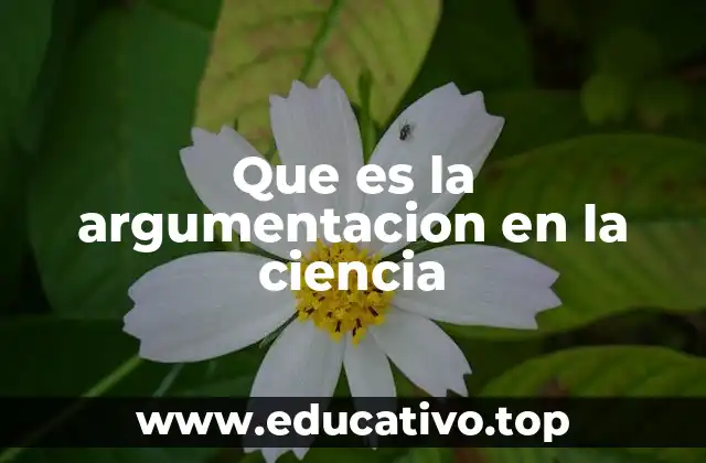 Que es la argumentacion en la ciencia