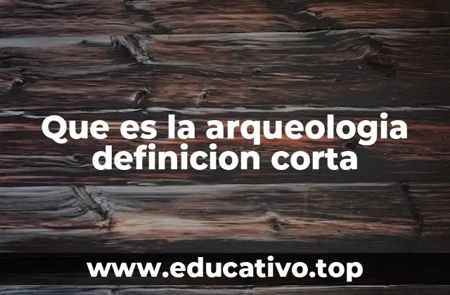 Que es la arqueologia definicion corta