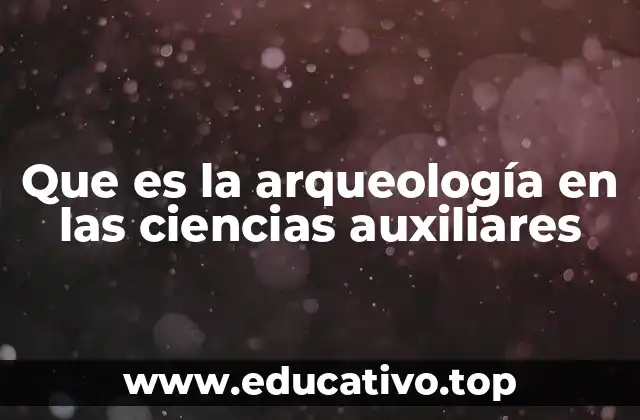 Que es la arqueología en las ciencias auxiliares