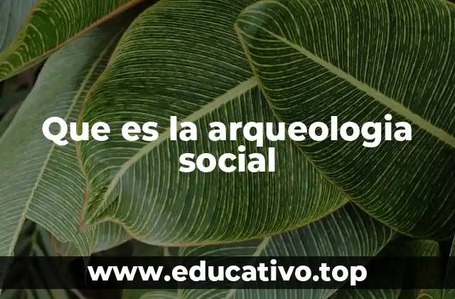 Que es la arqueologia social