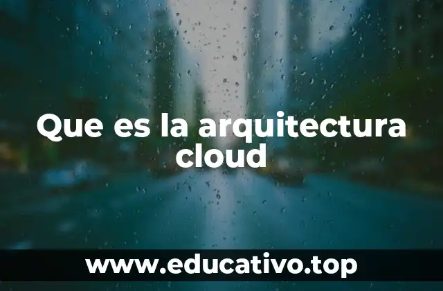 Que es la arquitectura cloud
