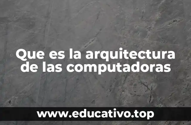 Que es la arquitectura de las computadoras