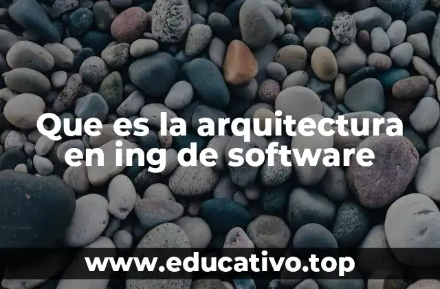 Que es la arquitectura en ing de software