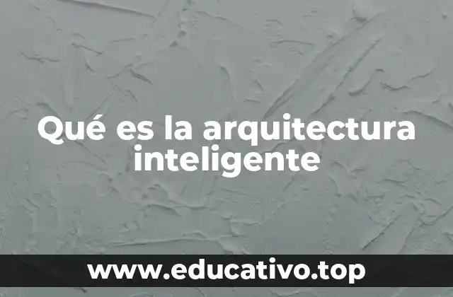 Qué es la arquitectura inteligente