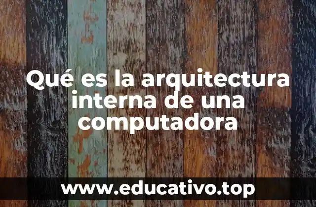 Qué es la arquitectura interna de una computadora