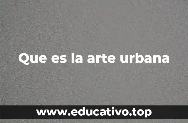 Que es la arte urbana