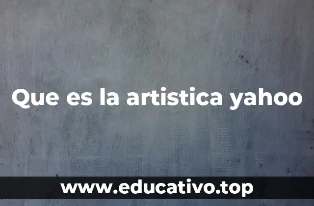 Que es la artistica yahoo