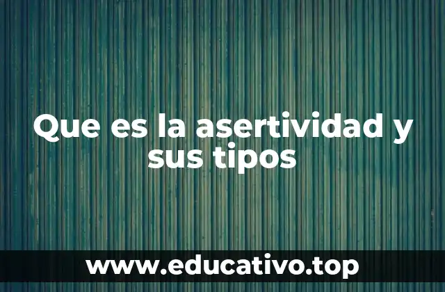 Que es la asertividad y sus tipos