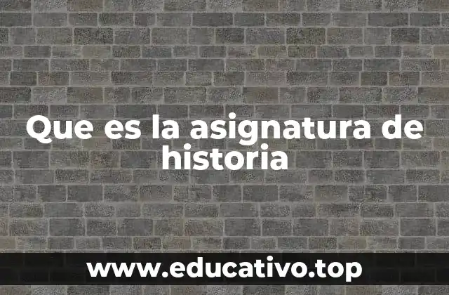 Que es la asignatura de historia