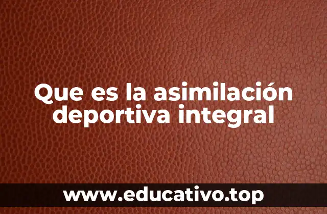 Que es la asimilación deportiva integral