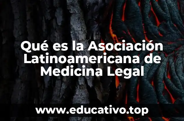 Qué es la Asociación Latinoamericana de Medicina Legal