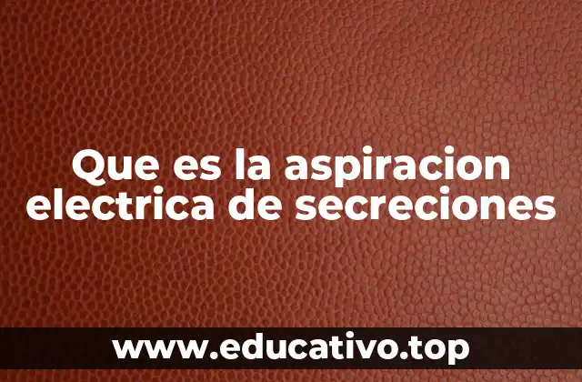 Que es la aspiracion electrica de secreciones