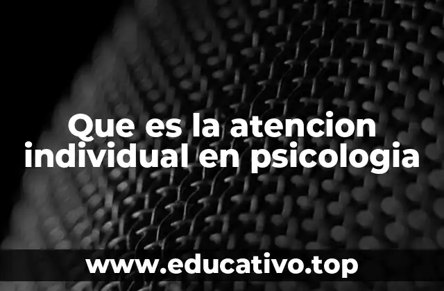 Que es la atencion individual en psicologia