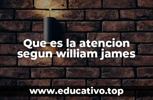 Que es la atencion segun william james