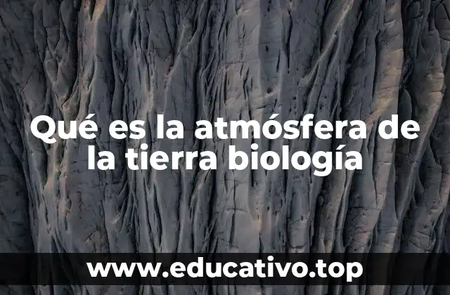 Qué es la atmósfera de la tierra biología
