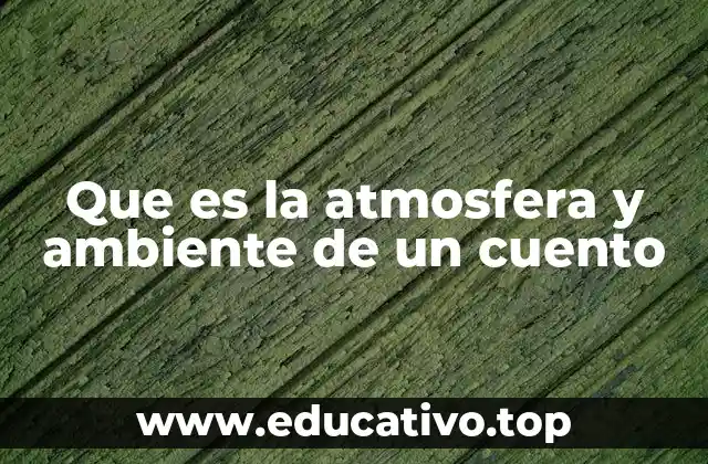 Que es la atmosfera y ambiente de un cuento
