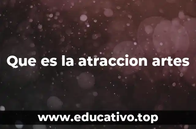 Que es la atraccion artes