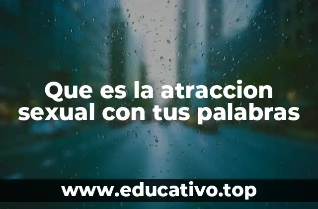 Cómo se manifiesta la atracción sexual en el comportamiento humano