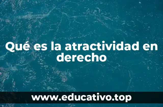 Qué es la atractividad en derecho