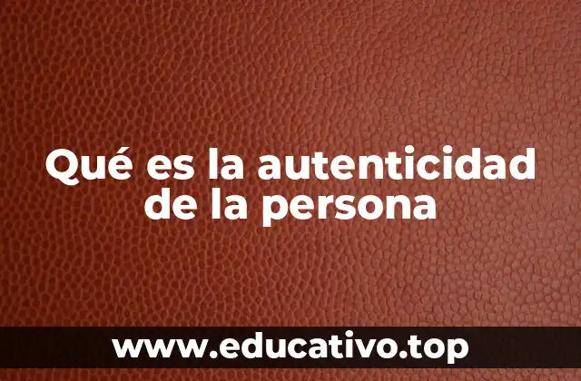 Qué es la autenticidad de la persona