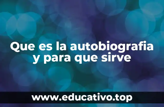 Que es la autobiografia y para que sirve