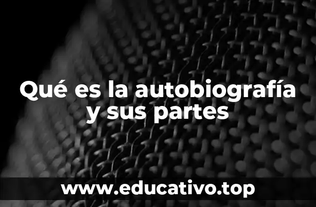 Qué es la autobiografía y sus partes