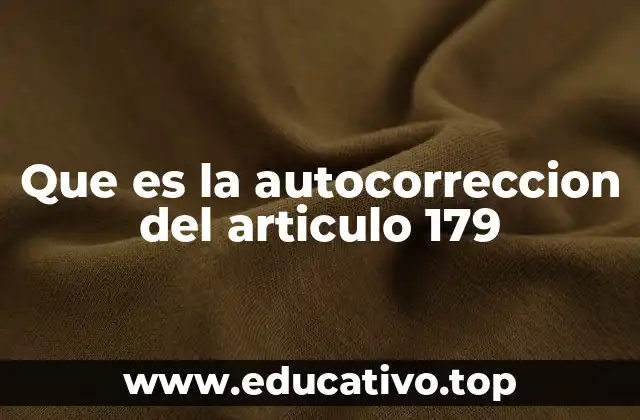 Que es la autocorreccion del articulo 179