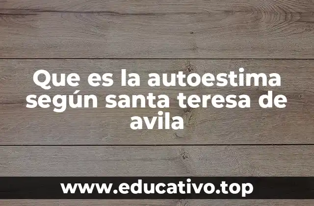 Que es la autoestima según santa teresa de avila
