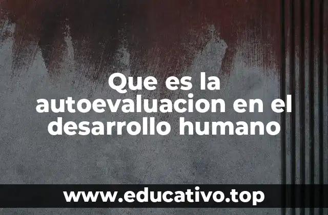 Que es la autoevaluacion en el desarrollo humano