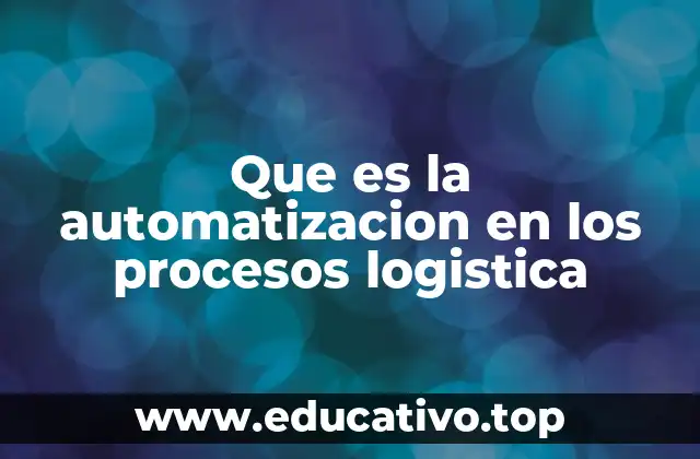 Que es la automatizacion en los procesos logistica