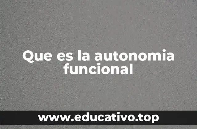 Que es la autonomia funcional