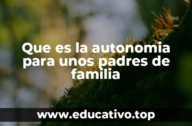 Que es la autonomia para unos padres de familia