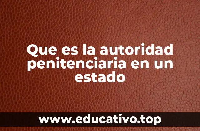 Que es la autoridad penitenciaria en un estado