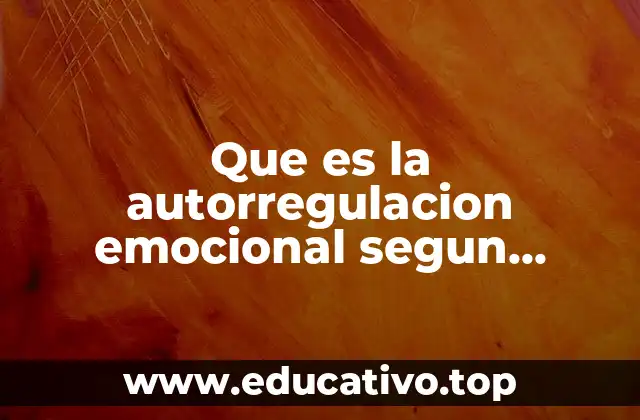 Que es la autorregulacion emocional segun autores