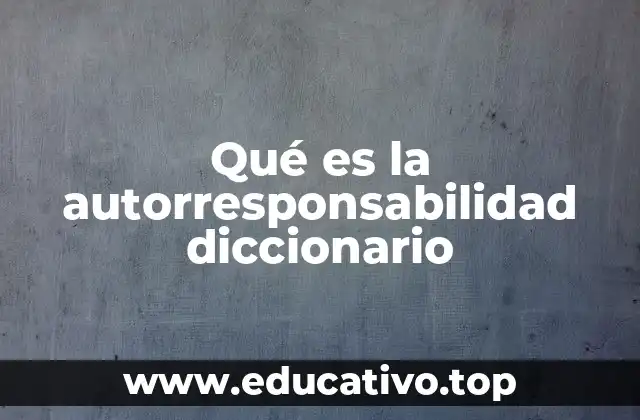 Qué es la autorresponsabilidad diccionario