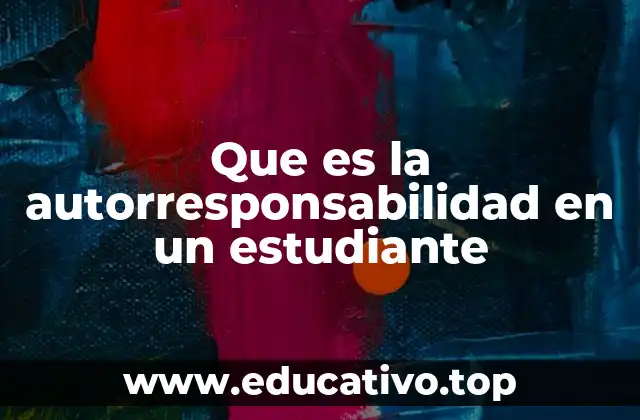 Que es la autorresponsabilidad en un estudiante