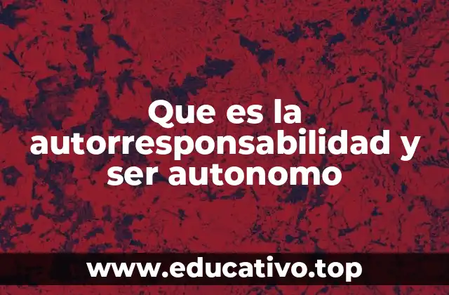 Que es la autorresponsabilidad y ser autonomo