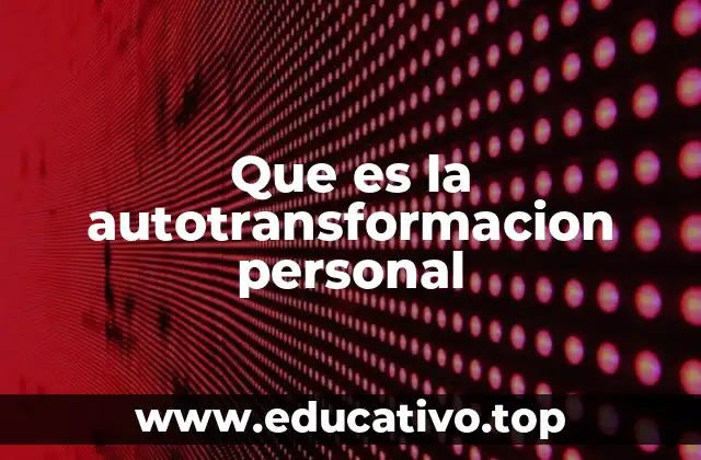 Que es la autotransformacion personal