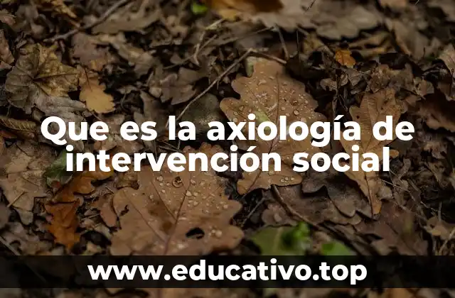 Que es la axiología de intervención social