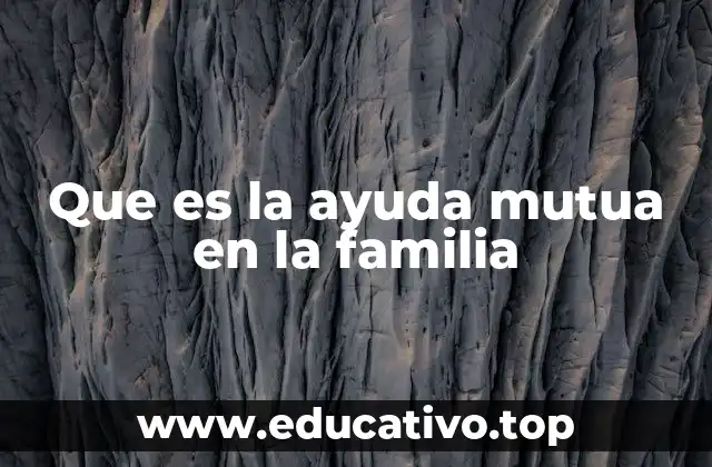 Que es la ayuda mutua en la familia