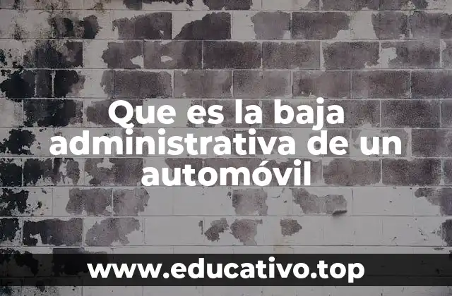 Que es la baja administrativa de un automóvil