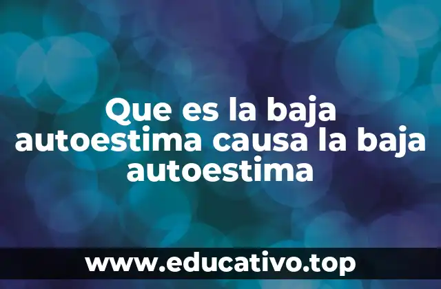 Que es la baja autoestima causa la baja autoestima
